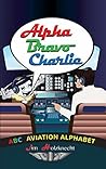 Alpha Bravo Charlie: ABC Alphabet Book