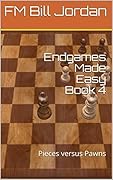 Endgames Made Easy Book 4: Pieces versus Pawns