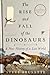 The Rise and Fall of the Dinosaurs: A New History of a Lost World