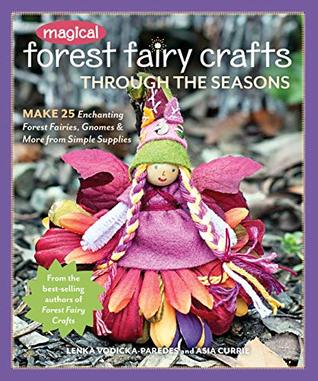 Magical Forest Fairy Crafts Through the Seasons: Make 25 Enchanting Forest Fairies, Gnomes & More from Simple Supplies (Kindle Edition)