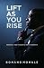 Lift As You Rise: Speeches and Thoughts on Leadership