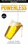 Powerless: A Memoir: The Girl Takes a Drink, The Drink Takes the Girl (The Powerless Series Book 1)