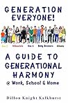 Generation Everyone!: A Guide to Generational Harmony @ Work, School & Home