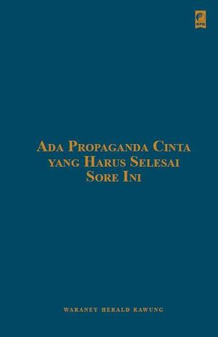 Ada Propaganda Cinta yang Harus Selesai Sore Ini (Hardcover)