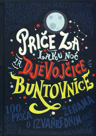 Priče za laku noć za djevojčice buntovnice: 100 priča o izvanrednim ženama