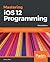 Mastering iOS 12 Programming: Build professional-grade iOS applications with Swift and Xcode 10, 3rd Edition