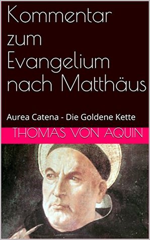 Kommentar zum Evangelium nach Matthäus: Aurea Catena - Die Goldene Kette (Aurea Catena I 1)