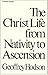 Christ Life from Nativity to Ascension