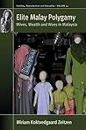 Elite Malay Polygamy: Wives, Wealth and Woes in Malaysia (Fertility, Reproduction and Sexuality: Social and Cultural Perspectives Book 41)