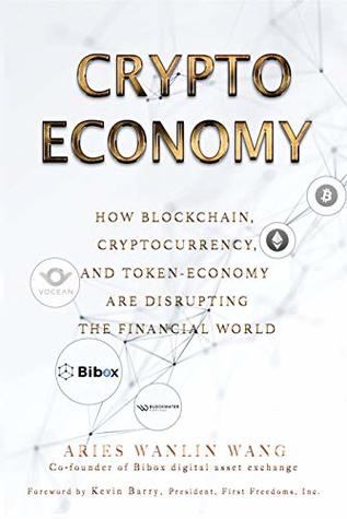 Crypto Economy: How Blockchain, Cryptocurrency, and Token-Economy Are Disrupting the Financial World (Kindle Edition)
