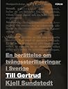 Till Gertrud: En berättelse om tvångssteriliseringarna i Sverige