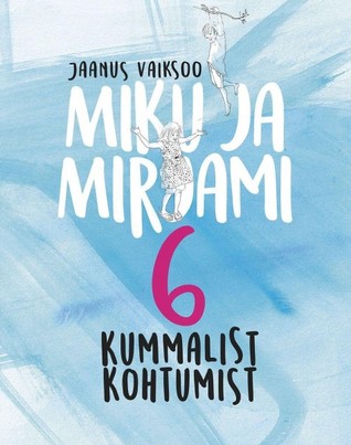 Miku ja Mirjami kuus kummalist kohtumist (Hardcover)