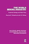 The World Mining Industry: Investment Strategy and Public Policy (Routledge Library Editions: Environmental and Natural Resource Economics Book 3)