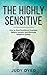 The Highly Sensitive: How to Find Inner Peace, Develop Your Gifts, and Thrive