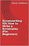 Screenwriting 101: How to Write a Screenplay (For Beginners)