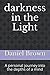 darkness in the Light: A Personal Journey into the Depths of a Mind
