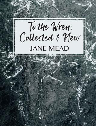 To the Wren: Collected & New Poems
