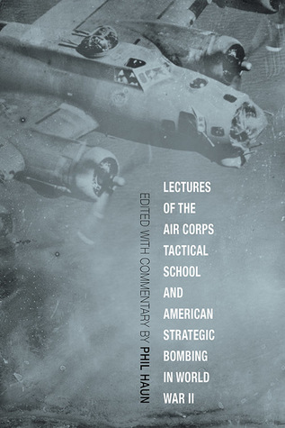 Lectures of the Air Corps Tactical School and American Strategic Bombing in World War II (Aviation and Air Power)