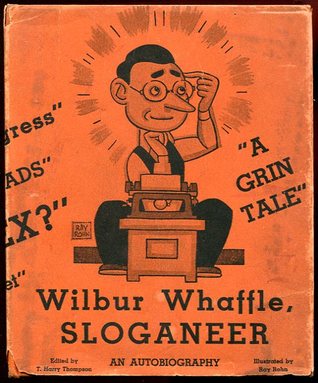 Wilbur Whaffle, Sloganeer: An autobiography (Hardcover)