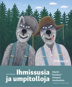 Ihmissusia ja umpitolloja : Martti "Huuhaa" Innasen maalauksia