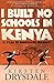 I Built No Schools in Kenya by Kirsten Drysdale
