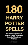180 Harry Potter Spells: The Ultimate Spellbook of Charms, Curses, Hexes, and Jinxes for Wizards and Witches