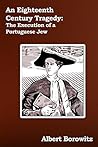 An Eighteenth Century Tragedy: The Execution of a Portuguese Jew