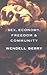 Sex, Economy, Freedom & Community by Wendell Berry Sex, Economy, Freedom & Community by Wendell Berry