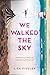 We Walked the Sky