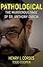 PATHOLOGICAL The Murderous Rage Of Dr. Anthony Garcia by Henry J. Cordes