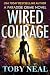 Wired Courage by Toby Neal Wired Courage by Toby Neal