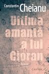 Ultima amantă a lui Cioran by Constantin Cheianu