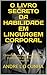 O LIVRO SECRETO DA HABILIDADE EM LINGUAGEM CORPORAL by André L.D. Cunha