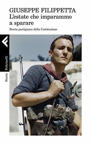 L'estate che imparammo a sparare: Storia partigiana della Costituzione (Kindle Edition)