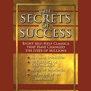 The Secrets of Success: Eight Self-Help Classics That Have Changed The Lives of Millions
