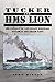 Tucker and Hms Lion: The Ex...