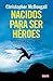 Nacidos Para Ser Heroes by CHRISTOPH MCDOUGALL