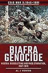 Biafra Genocide: Nigeria: Bloodletting and Mass Starvation, 1967–1970