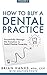 How to Buy a Dental Practice: Volume 2: Successfully Manage the Transition to Dental Practice Ownership
