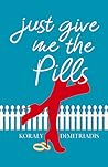 Just Give Me The Pills