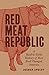 Red Meat Republic by Joshua  Specht