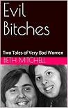 Evil Bitches: An anthology of True Crime