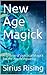 New Age Magick by Sirius Rising