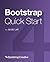 Bootstrap 4 Quick Start: A Beginner’s Guide to Building Responsive Layouts with Bootstrap 4 (Bootstrap 4 Tutorial)