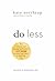 Do Less: The Unexpected Strategy for Women to Get More of What They Want in Work and Life