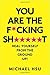 You Are the F*cking Sh*****t by Michael Hsu