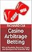 Casino Arbitrage Betting: Win at Roulette, Baccarat, Craps, and Blackjack the Scientific Way