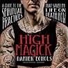 High Magick: A Guide to the Spiritual Practices That Saved My Life on Death Row