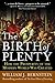 The Birth of Plenty: How the Prosperity of the Modern World Was Created