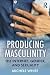 Producing Masculinity: The ...